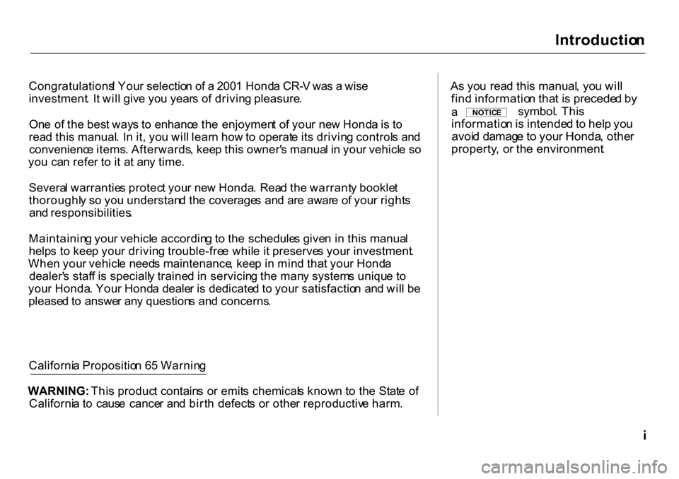 HONDA CR-V 2001 RD1-RD3 / 1.G Owners Manual 
Introductio
n
Congratulations ! You r selectio n o f a  200 1 Hond a CR- V wa s a  wis e
investment . I t wil l giv e yo u year s o f drivin g pleasure .
On e o f th e bes t way s t o  enhanc e th e 