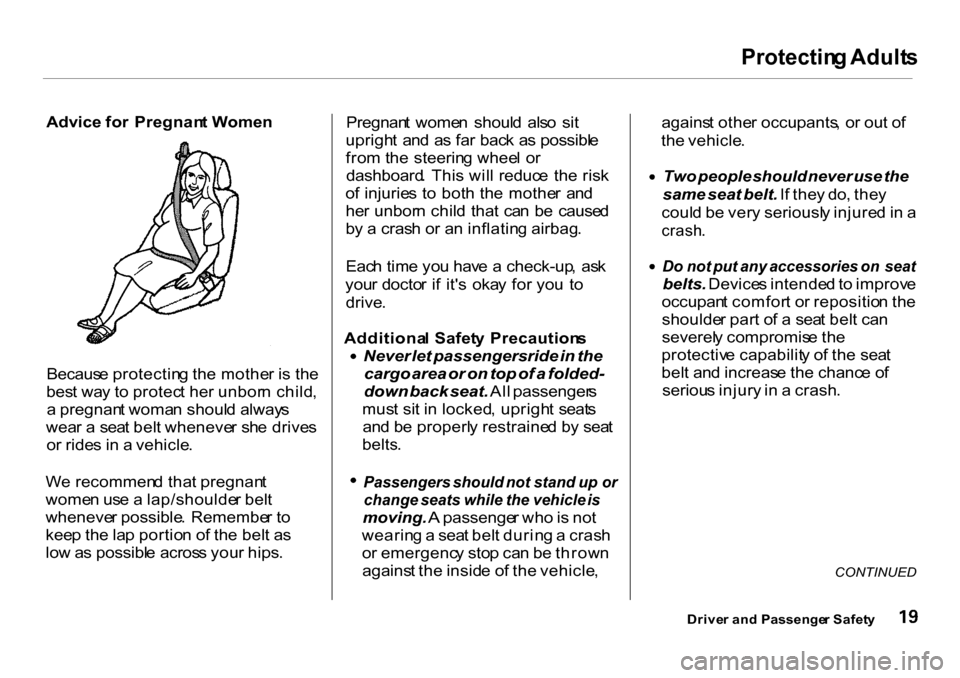 HONDA CR-V 2001 RD1-RD3 / 1.G Owners Manual Protectin
g Adult s
Advice for Pregnan t Women
Becaus e protectin g th e mothe r i s th e
bes t wa y t o protec t he r unbor n child ,
a pregnan t woma n shoul d alway s
wea r a sea t bel t whene HONDA CR-V 2001 RD1-RD3 / 1.G Owners Manual Protectin
g Adult s
Advice for Pregnan t Women
Becaus e protectin g th e mothe r i s th e
bes t wa y t o protec t he r unbor n child ,
a pregnan t woma n shoul d alway s
wea r a sea t bel t whene