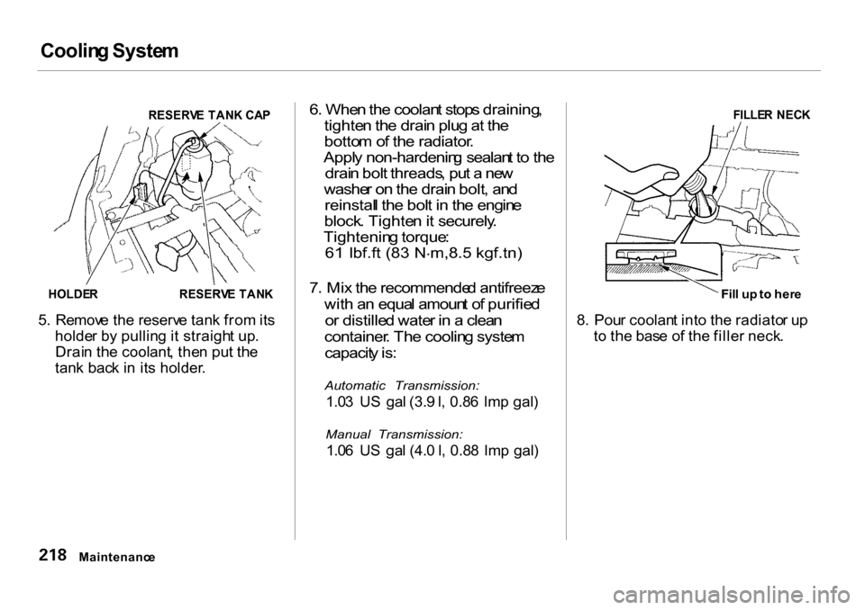 HONDA CR-V 2001 RD1-RD3 / 1.G Owners Manual Coolin
g Syste m

RESERV E TAN K CA P

HOLDE R
 RESERVE TAN K

5 .  Remov e th e reserv e tan k fro m its
holde r b y pullin g it straigh t up .
Drai n th e coolant , the n pu t th e
tan k bac k i n  