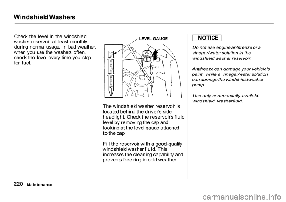 HONDA CR-V 2001 RD1-RD3 / 1.G Service Manual Windshiel
d Washer s
Chec k th e leve l i n th e windshiel d
washe r reservoi r a t leas t monthl y
durin g norma l usage . I n ba d weather ,
whe n yo u us e th e washer s often ,
ch HONDA CR-V 2001 RD1-RD3 / 1.G Service Manual Windshiel
d Washer s
Chec k th e leve l i n th e windshiel d
washe r reservoi r a t leas t monthl y
durin g norma l usage . I n ba d weather ,
whe n yo u us e th e washer s often ,
ch