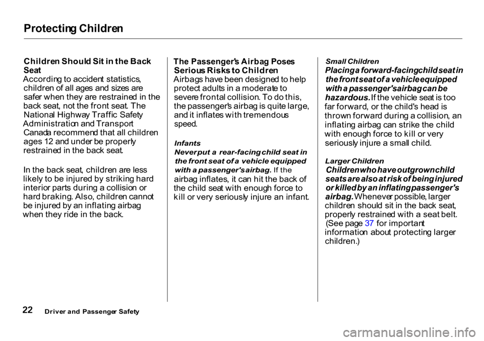 HONDA CR-V 2001 RD1-RD3 / 1.G Owners Manual Protectin
g Childre n

Childre n Shoul d Si t i n  th e Bac k

Sea t

Accordin g to  acciden t statistics ,
childre n o f al l age s an d size s ar e
safe r whe n the y ar e restraine d in  th e
bac k