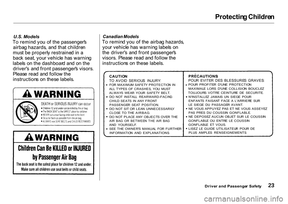 HONDA CR-V 2001 RD1-RD3 / 1.G Owners Manual Protectin
g Childre n

U.S.  Models

T o remin d yo u o f th e passenger s
airba g hazards , an d tha t childre n
mus t b e properl y restraine d i n a
bac k  seat , you r vehicl e ha s warnin g
labe