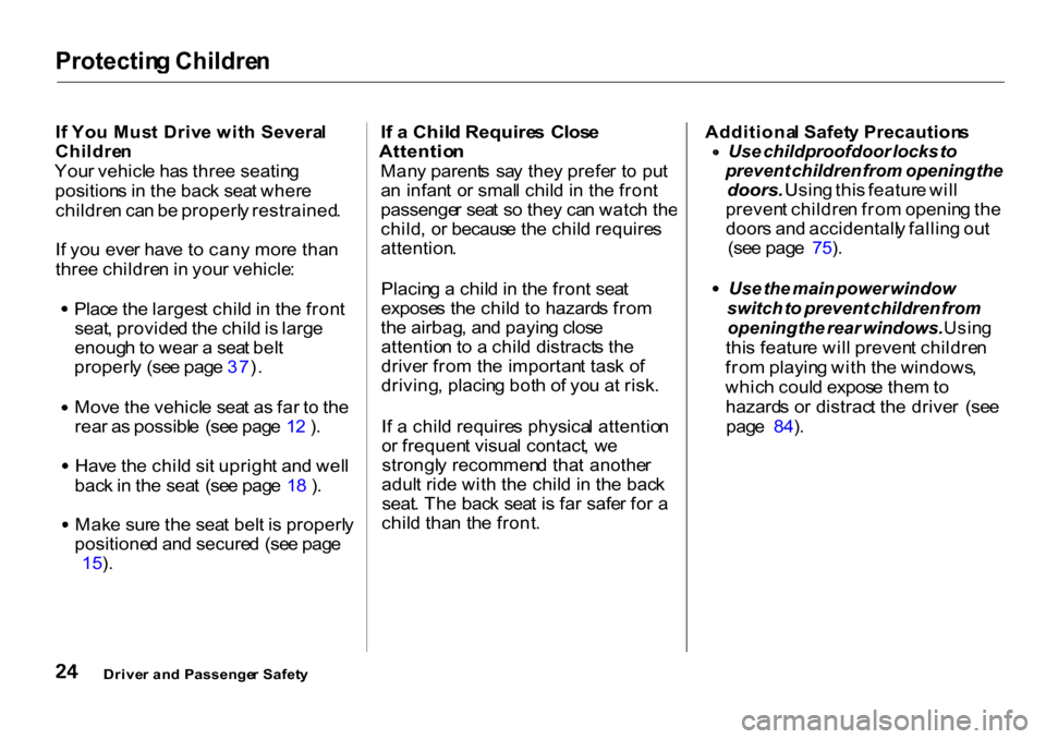 HONDA CR-V 2001 RD1-RD3 / 1.G Owners Manual Protectin
g Childre n

I f  Yo u Mus t Driv e wit h Severa l
Childre n
You r vehicl e ha s thre e seatin g
position s in  th e bac k sea t wher e
childre n ca n b e properl y restrained .
I f yo u eve