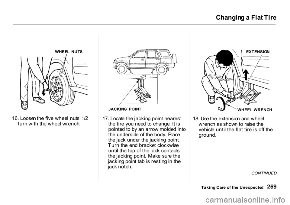 HONDA CR-V 2001 RD1-RD3 / 1.G Owners Manual Changin
g a Fla t Tir e
16. Loose n th e fiv e whee l nut s 1/ 2
tur n wit h th e whee l wrench . JACKIN
G POIN T
17. Locat e th e jackin g poin t neares t
th e tir e yo u nee d t o change . I t i HONDA CR-V 2001 RD1-RD3 / 1.G Owners Manual Changin
g a Fla t Tir e
16. Loose n th e fiv e whee l nut s 1/ 2
tur n wit h th e whee l wrench . JACKIN
G POIN T
17. Locat e th e jackin g poin t neares t
th e tir e yo u nee d t o change . I t i