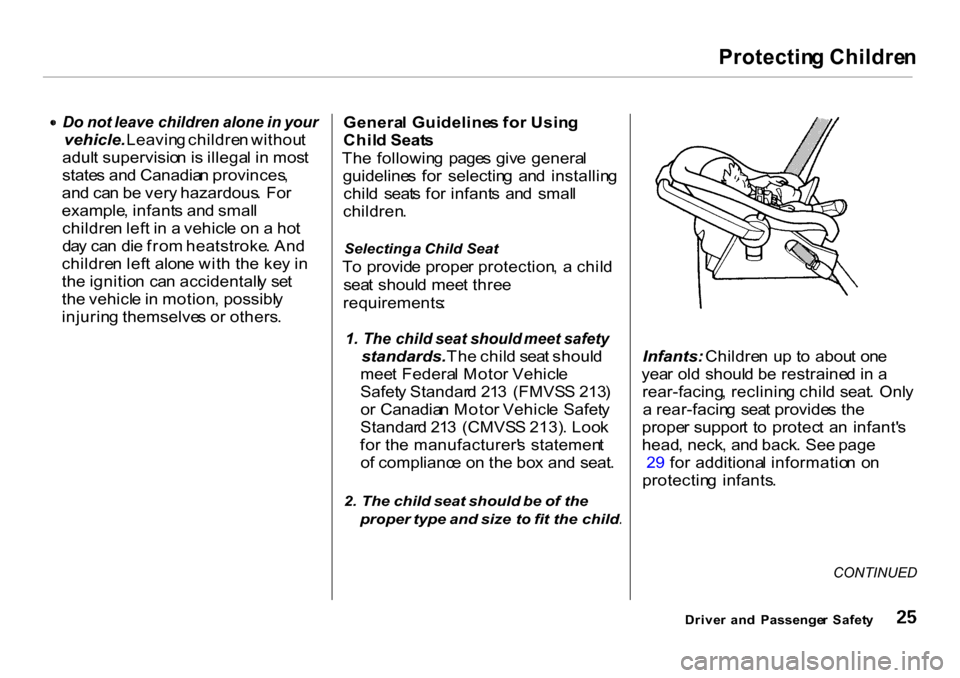 HONDA CR-V 2001 RD1-RD3 / 1.G Owners Manual Protectin
g Childre nDo
 not  leave   children alone  in your

vehicle.  Leaving childre n withou t
adul t supervisio n is illega l i n  mos t
state s an d Canadia n provinces ,
an d ca n b e ver y ha