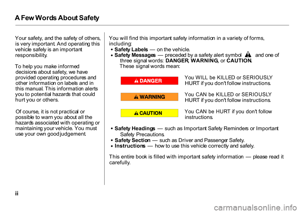 HONDA CR-V 2001 RD1-RD3 / 1.G Owners Manual
A
Fe w Word s Abou t Safet y
You r safety , an d th e safet y o f others ,
i s ver y important . An d operatin g thi s
vehicl e safel y is a n importan t
responsibility .
T o hel p yo u mak e info HONDA CR-V 2001 RD1-RD3 / 1.G Owners Manual
A
Fe w Word s Abou t Safet y
You r safety , an d th e safet y o f others ,
i s ver y important . An d operatin g thi s
vehicl e safel y is a n importan t
responsibility .
T o hel p yo u mak e info