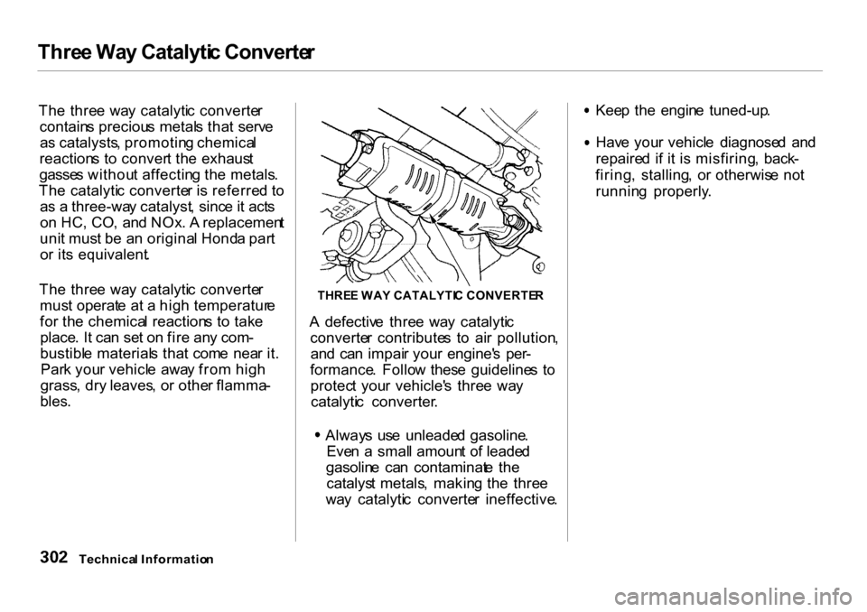 HONDA CR-V 2001 RD1-RD3 / 1.G Service Manual Thre
e Wa y Catalyti c Converte r

Th e thre e  wa y  catalyti c  converte r
contain s preciou s metal s tha t  serv e
a s catalysts , promotin g chemica l
reaction s t o conver t th e  exhaus t
gasse