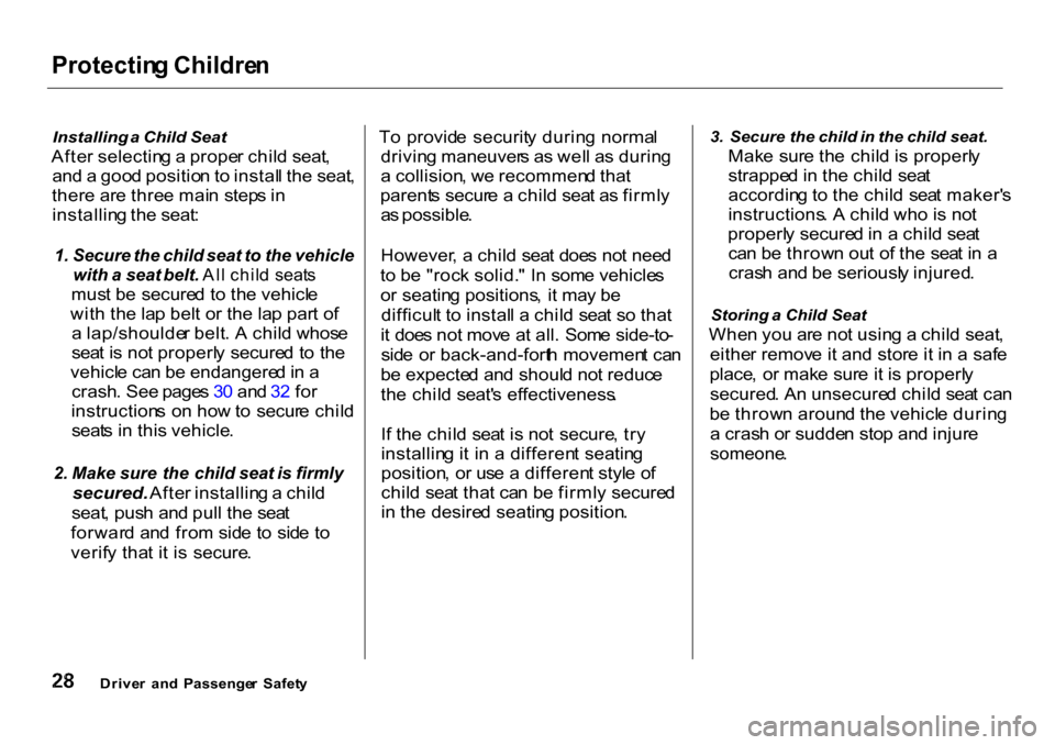 HONDA CR-V 2001 RD1-RD3 / 1.G Owners Guide Protectin
g Childre n

Installing  a Child  Seat

Afte r selectin g a  prope r chil d seat ,
an d a  goo d positio n to  instal l th e seat ,
ther e ar e thre e mai n step s i n
installin g th e seat 