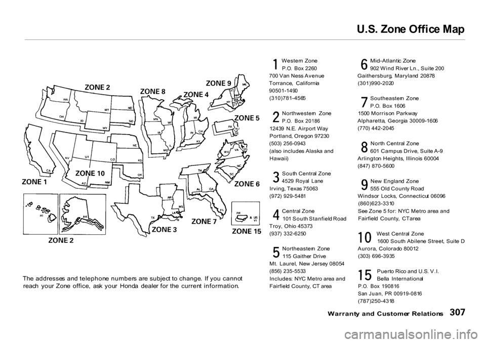 HONDA CR-V 2001 RD1-RD3 / 1.G Owners Manual U.S
. Zon e Offic e Ma p

Wester n Zon e

P.O .  Bo x 226 0

70 0 Va n Nes s Avenu e
Torrance ,  Californi a

90501-149 0

(310)781-456 5
Northwester n  Zon e

P.O .  Bo x  2018 6

1243 9  N.E . Airpo