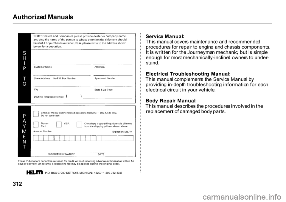 HONDA CR-V 2001 RD1-RD3 / 1.G Owners Manual Authorize
d Manual s
Thes e Publication s canno t b e returne d fo r credi t withou t receivin g advanc e authorizatio n withi n 1 4
day s o f delivery . O n returns , a restockin g fe e ma y b e HONDA CR-V 2001 RD1-RD3 / 1.G Owners Manual Authorize
d Manual s
Thes e Publication s canno t b e returne d fo r credi t withou t receivin g advanc e authorizatio n withi n 1 4
day s o f delivery . O n returns , a restockin g fe e ma y b e