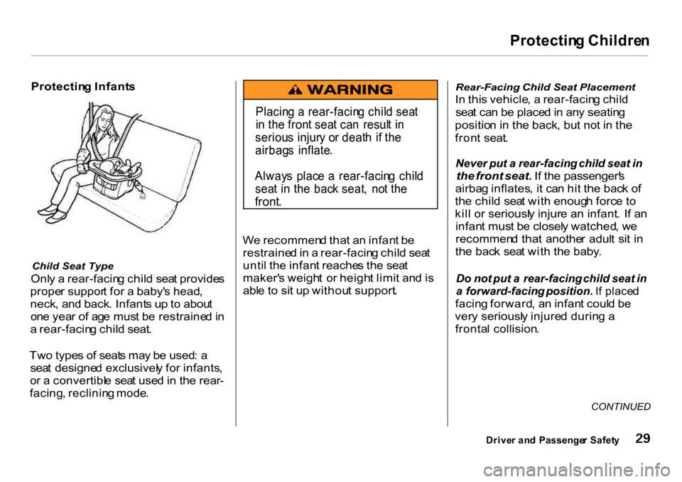 HONDA CR-V 2001 RD1-RD3 / 1.G Owners Manual Protectin
g Childre n
Protectin g Infant s
Child Seat Type
Onl y a rear-facin g chil d sea t provide s
prope r suppor t fo r a baby s head ,
neck , an d back . Infant s u p to abou t
on e ye HONDA CR-V 2001 RD1-RD3 / 1.G Owners Manual Protectin
g Childre n
Protectin g Infant s
Child Seat Type
Onl y a rear-facin g chil d sea t provide s
prope r suppor t fo r a baby s head ,
neck , an d back . Infant s u p to abou t
on e ye