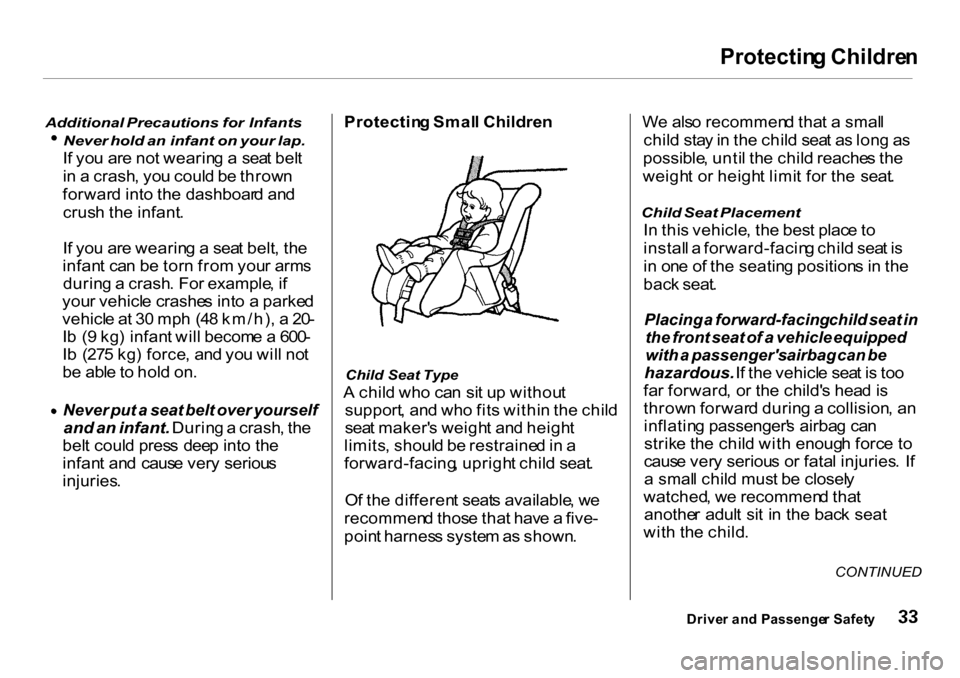 HONDA CR-V 2001 RD1-RD3 / 1.G Owners Guide Protectin
g Childre n

Additional  Precautions   for  Infants Never
 hold an infant on  your lap.

I f yo u ar e no t wearin g a   sea t bel t
i n  a  crash , yo u coul d b e throw n
forwar d int o th