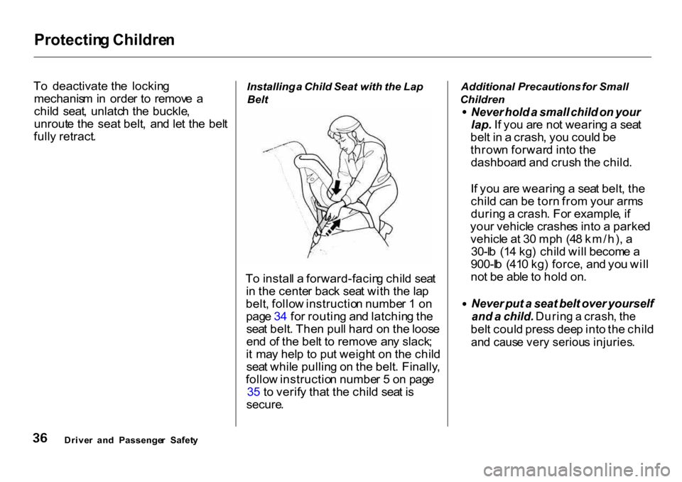 HONDA CR-V 2001 RD1-RD3 / 1.G User Guide Protectin
g Childre n

T o deactivate   the  lockin g
mechanis m in   orde r t o  remov e  a
chil d  seat ,  unlatc h th e  buckle ,
unrout e th e seat  belt ,  an d le t th e  bel t
full y retract . 