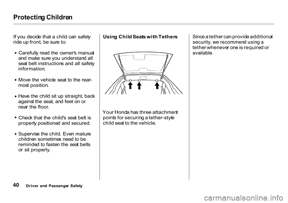 HONDA CR-V 2001 RD1-RD3 / 1.G Service Manual Protectin
g Childre n

I f yo u decid e tha t a  chil d ca n safel y
rid e u p front , b e sur e to : Carefull
y rea d th e  owner s manua l
an d mak e sur e yo u understan d al l
sea t bel t instruc