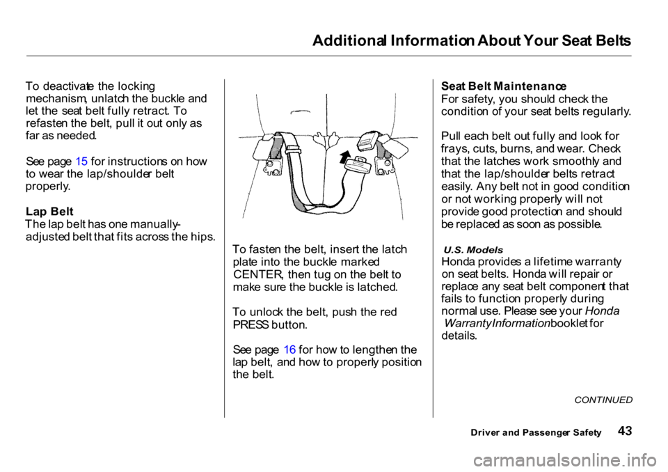 HONDA CR-V 2001 RD1-RD3 / 1.G Service Manual Additiona
l Informatio n Abou t You r Sea t Belt s

T o  deactivat e th e lockin g
mechanism , unlatc h th e buckl e an d
le t th e  sea t bel t full y retract . T o
refaste n th e belt , pul l i t ou