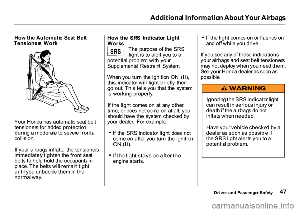 HONDA CR-V 2001 RD1-RD3 / 1.G Owners Manual Additiona
l Informatio n Abou t You r Airbag s

Ho w th e Automati c  Sea t  Bel t
Tensioner s  Wor k
You r Hond a ha s automati c  sea t bel t
tensioner s fo r adde d protectio n
durin g a  moderat e