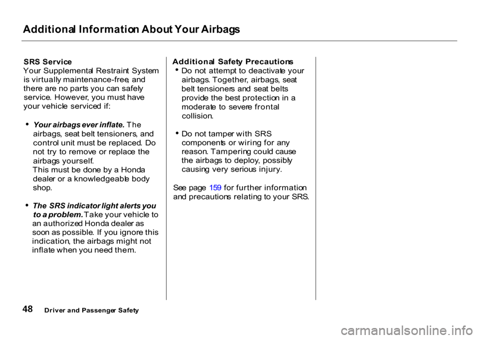 HONDA CR-V 2001 RD1-RD3 / 1.G Owners Manual Additiona
l Informatio n Abou t You r Airbag s

SR S Servic e

You r Supplementa l Restrain t  Syste m
i s  virtuall y maintenance-free , an d
ther e ar e n o part s yo u ca n safel y
service . Howeve