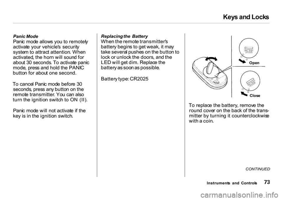 HONDA CR-V 2001 RD1-RD3 / 1.G Owners Manual Key
s an d Lock s

Panic  Mode
Pani c mod e allow s yo u to  remotel y
activat e you r vehicle s  securit y
syste m to  attrac t attention . Whe n
activated , th e hor n wil l soun d fo r
abou t 3 0 