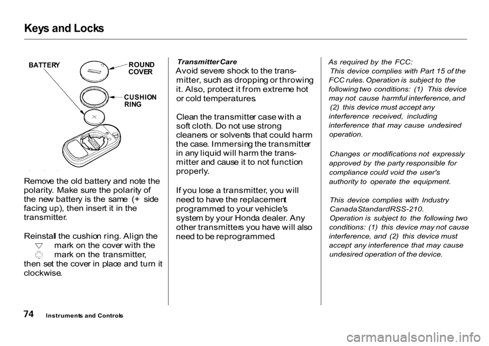 HONDA CR-V 2001 RD1-RD3 / 1.G Owners Manual
Key
s an d Lock s
Remov e th e ol d batter y an d not e th e
polarity . Mak e sur e th e polarit y o f
th e ne w batter y i s th e sam e ( + sid e
facin g up) , the n inser t i t i n th e
trans HONDA CR-V 2001 RD1-RD3 / 1.G Owners Manual
Key
s an d Lock s
Remov e th e ol d batter y an d not e th e
polarity . Mak e sur e th e polarit y o f
th e ne w batter y i s th e sam e ( + sid e
facin g up) , the n inser t i t i n th e
trans