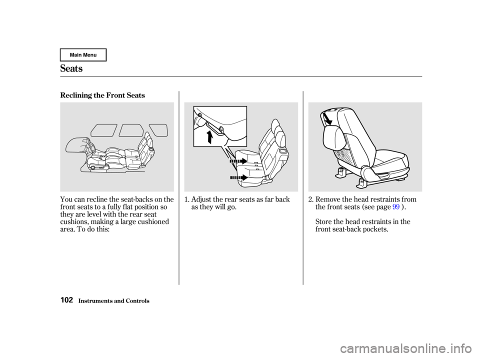 HONDA CR-V 2002 RD4-RD7 / 2.G Owners Manual Adjust the rear seats as f ar back
as they will go.Remove the head restraints f rom
the f ront seats (see page ).
Store the head restraints in the
f ront seat-back pockets.
You can recline the seat-ba