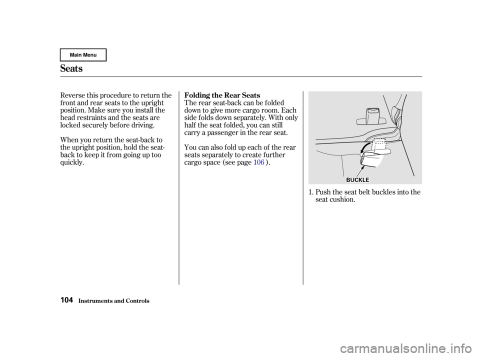 HONDA CR-V 2002 RD4-RD7 / 2.G Owners Guide Reverse this procedure to return the
f ront and rear seats to the upright
position. Make sure you install the
head restraints and the seats are
locked securely bef ore driving.
When you return the sea