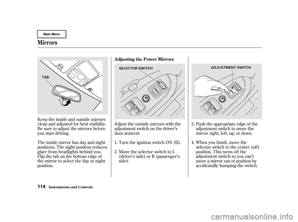 HONDA CR-V 2002 RD4-RD7 / 2.G Owners Manual Push the appropriate edge of the
adjustment switch to move the
mirrorright,left,up,ordown.
When you f inish, move the
selector switch to the center (off)
position. This turns of f the
adjustment switc