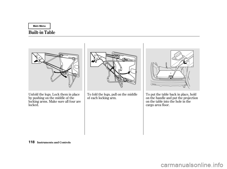 HONDA CR-V 2002 RD4-RD7 / 2.G Owners Manual Unf old the legs. Lock them in place
by pushing on the middle of the
locking arms. Make sure all f our are
locked.To f old the legs, pull on the middle
of each locking arm.
To put the table back in pl
