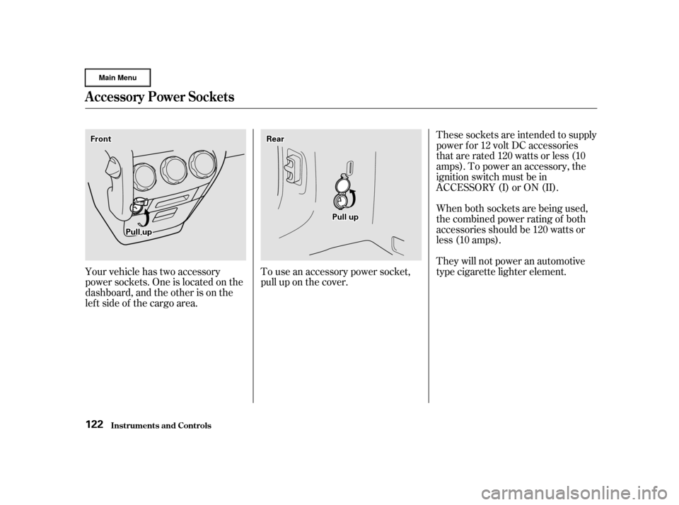 HONDA CR-V 2002 RD4-RD7 / 2.G Owners Manual These sockets are intended to supply
power f or 12 volt DC accessories
that are rated 120 watts or less (10
amps). To power an accessory, the
ignition switch must be in
ACCESSORY (I) or ON (II).
When 