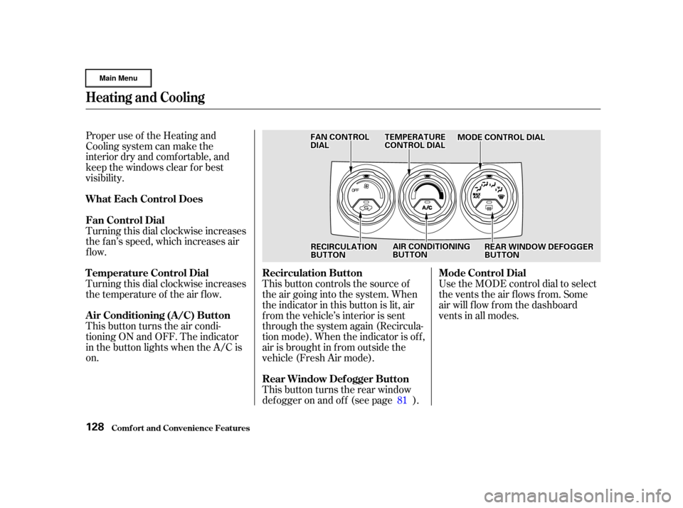 HONDA CR-V 2002 RD4-RD7 / 2.G Owners Manual Proper use of the Heating and
Cooling system can make the
interior dry and comf ortable, and
keep the windows clear f or best
visibility.
Turning this dial clockwise increases
the f an’s speed, whic