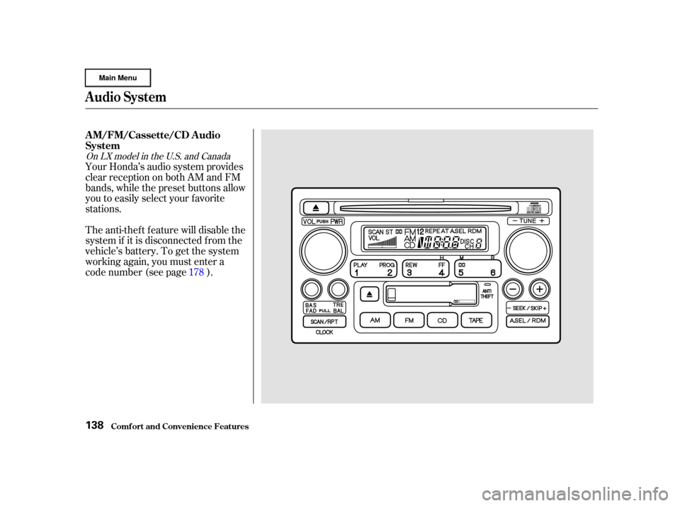 HONDA CR-V 2002 RD4-RD7 / 2.G Owners Manual Your Honda’s audio system provides
clear reception on both AM and FM
bands, while the preset buttons allow
you to easily select your f avorite
stations.
The anti-thef t f eature will disable the
sys