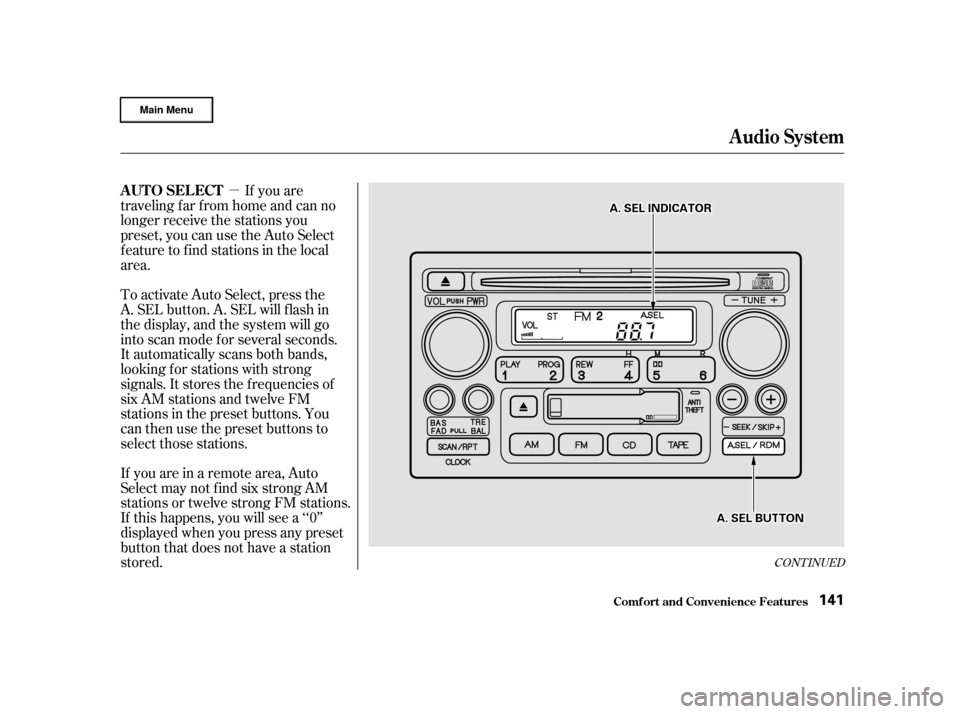 HONDA CR-V 2002 RD4-RD7 / 2.G Owners Manual µIf you are
traveling far from home and can no
longer receive the stations you
preset, you can use the Auto Select
feature to find stations in the local
area.
If you are in a remote area, Auto
Selec