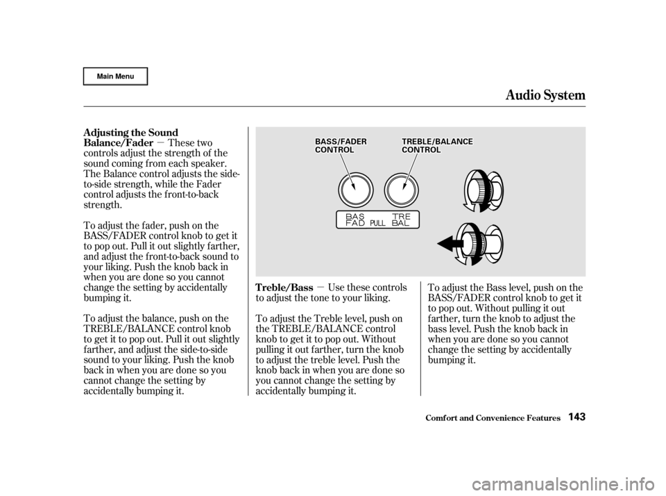 HONDA CR-V 2002 RD4-RD7 / 2.G Owners Manual µµ
These two
controls adjust the strength of the
sound coming f rom each speaker.
The Balance control adjusts the side-
to-side strength, while the Fader
control adjusts the f ront-to-back
strengt