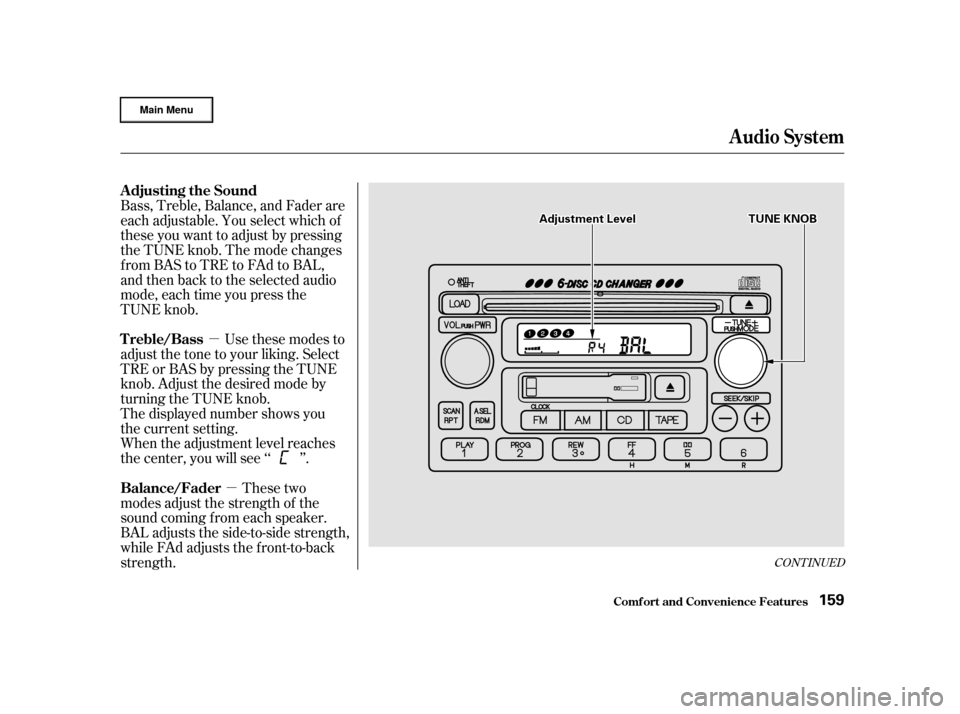 HONDA CR-V 2002 RD4-RD7 / 2.G Owners Manual µµUse these modes to
adjust the tone to your liking. Select
TRE or BAS by pressing the TUNE
knob. Adjust the desired mode by
turning the TUNE knob.
The displayed number shows you
the current setti