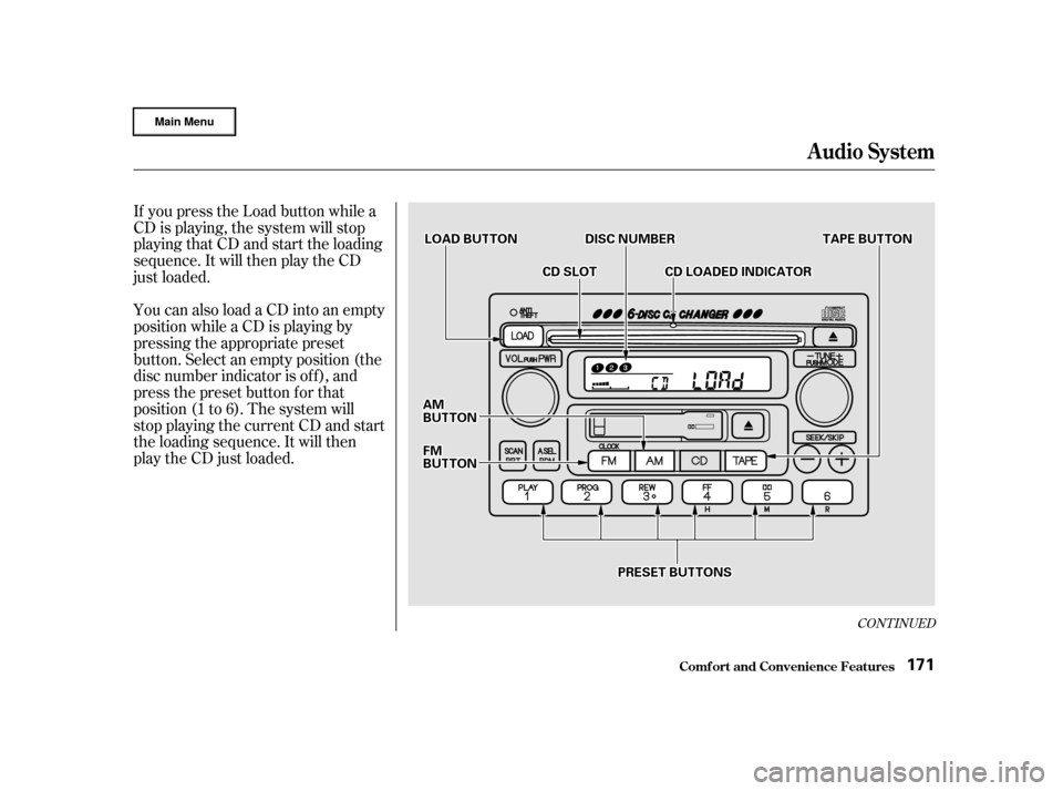 HONDA CR-V 2002 RD4-RD7 / 2.G Owners Manual If you press the Load button while a
CD is playing, the system will stop
playing that CD and start the loading
sequence. It will then play the CD
just loaded.
You can also load a CD into an empty
posi HONDA CR-V 2002 RD4-RD7 / 2.G Owners Manual If you press the Load button while a
CD is playing, the system will stop
playing that CD and start the loading
sequence. It will then play the CD
just loaded.
You can also load a CD into an empty
posi