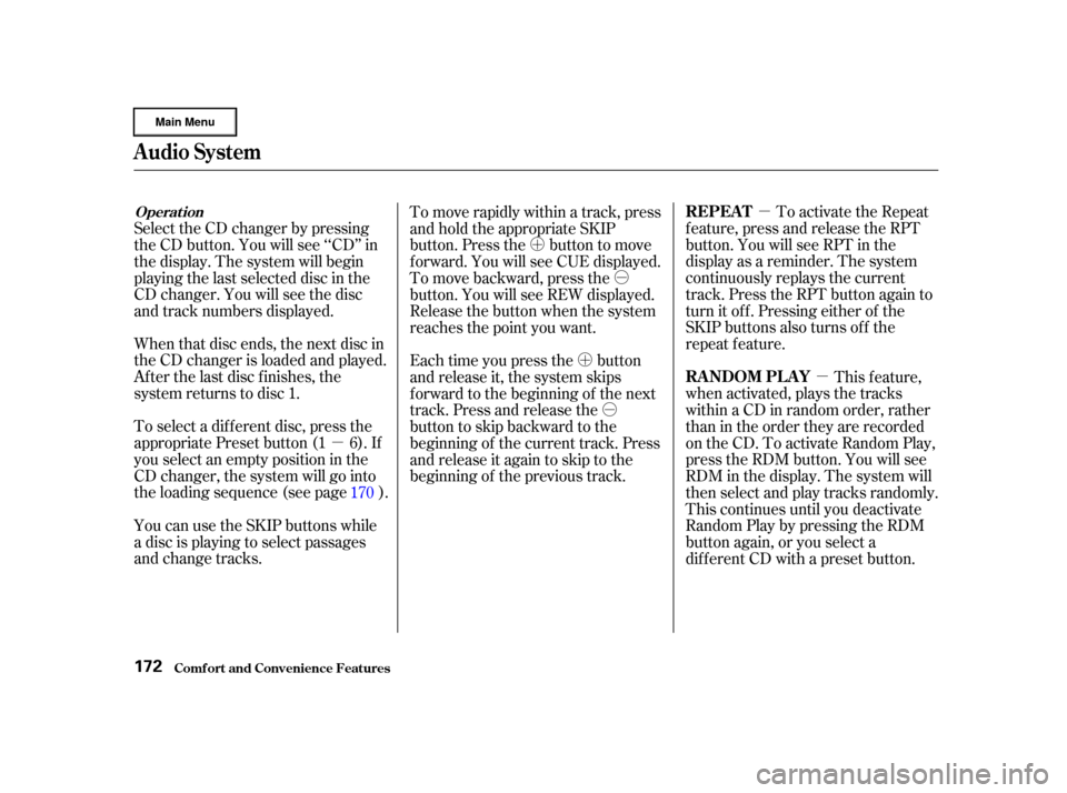 HONDA CR-V 2002 RD4-RD7 / 2.G Owners Manual µµ
µ
Ó
Ó
Ó
Ó
´
µ
´
µ
When that disc ends, the next disc in
the CD changer is loaded and played.
Af ter the last disc f inishes, the
system returns to disc 1.
To select a dif f er