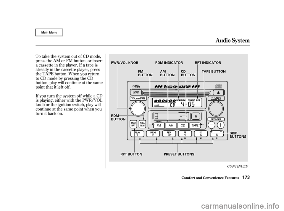 HONDA CR-V 2002 RD4-RD7 / 2.G Owners Manual To take the system out of CD mode,
press the AM or FM button, or insert
a cassette in the player. If a tape is
already in the cassette player, press
the TAPE button. When you return
to CD mode by pres