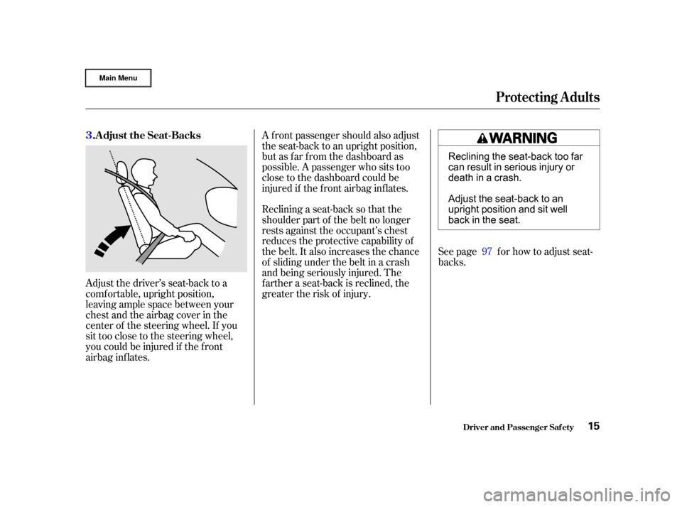 HONDA CR-V 2002 RD4-RD7 / 2.G User Guide See page f or how to adjust seat-
backs.
A f ront passenger should also adjust
the seat-back to an upright position,
but as f ar f rom the dashboard as
possible. A passenger who sits too
close to the HONDA CR-V 2002 RD4-RD7 / 2.G User Guide See page f or how to adjust seat-
backs.
A f ront passenger should also adjust
the seat-back to an upright position,
but as f ar f rom the dashboard as
possible. A passenger who sits too
close to the