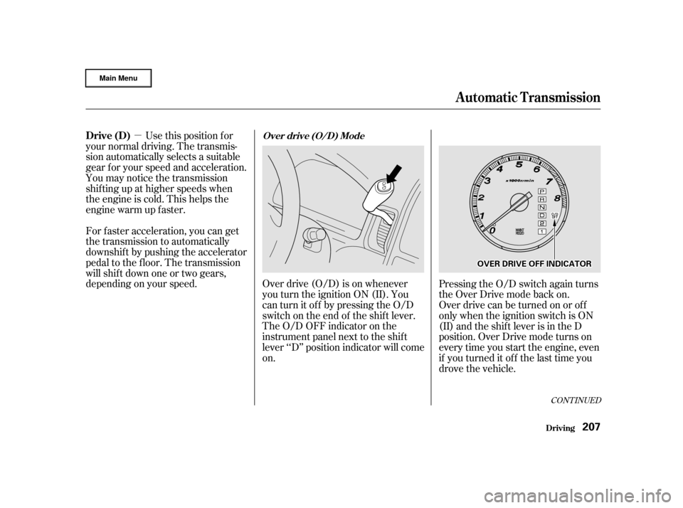 HONDA CR-V 2002 RD4-RD7 / 2.G Service Manual µUse this position f or
your normal driving. The transmis-
sion automatically selects a suitable
gear f or your speed and acceleration.
You may notice the transmission
shif ting up at higher speeds 