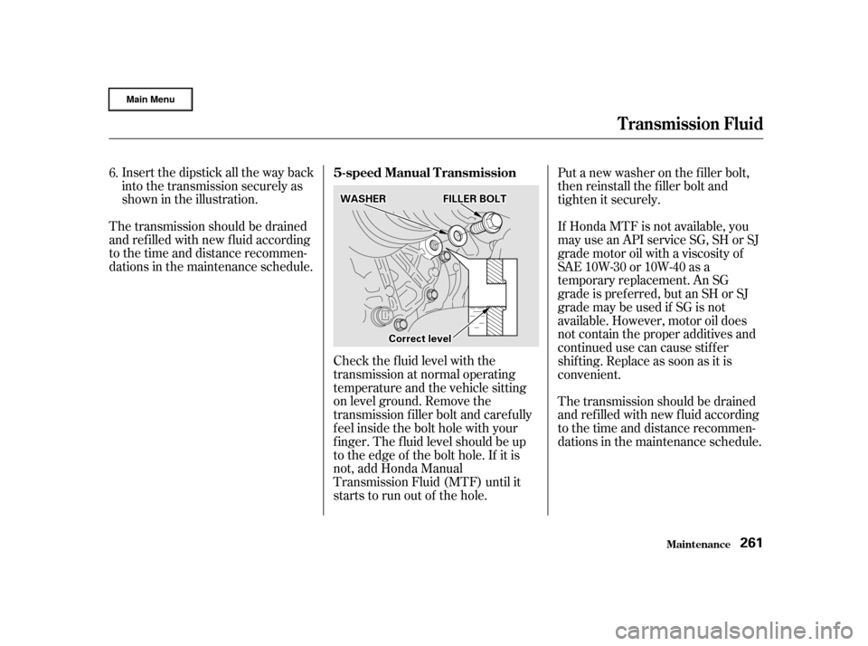 HONDA CR-V 2002 RD4-RD7 / 2.G Owners Manual Insert the dipstick all the way back
into the transmission securely as
shown in the illustration.
The transmission should be drained
and ref illed with new f luid according
to the time and distance re HONDA CR-V 2002 RD4-RD7 / 2.G Owners Manual Insert the dipstick all the way back
into the transmission securely as
shown in the illustration.
The transmission should be drained
and ref illed with new f luid according
to the time and distance re