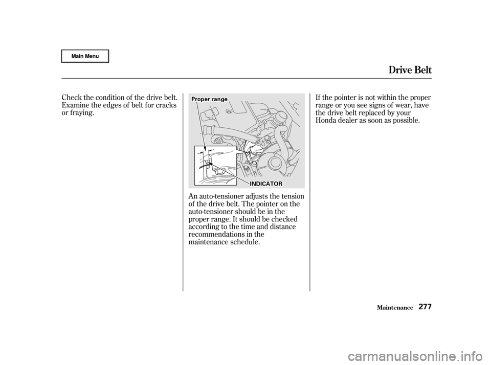 HONDA CR-V 2002 RD4-RD7 / 2.G Repair Manual Check the condition of the drive belt.
Examine the edges of belt for cracks
or f raying.An auto-tensioner adjusts the tension
of the drive belt. The pointer on the
auto-tensioner should be in the
prop