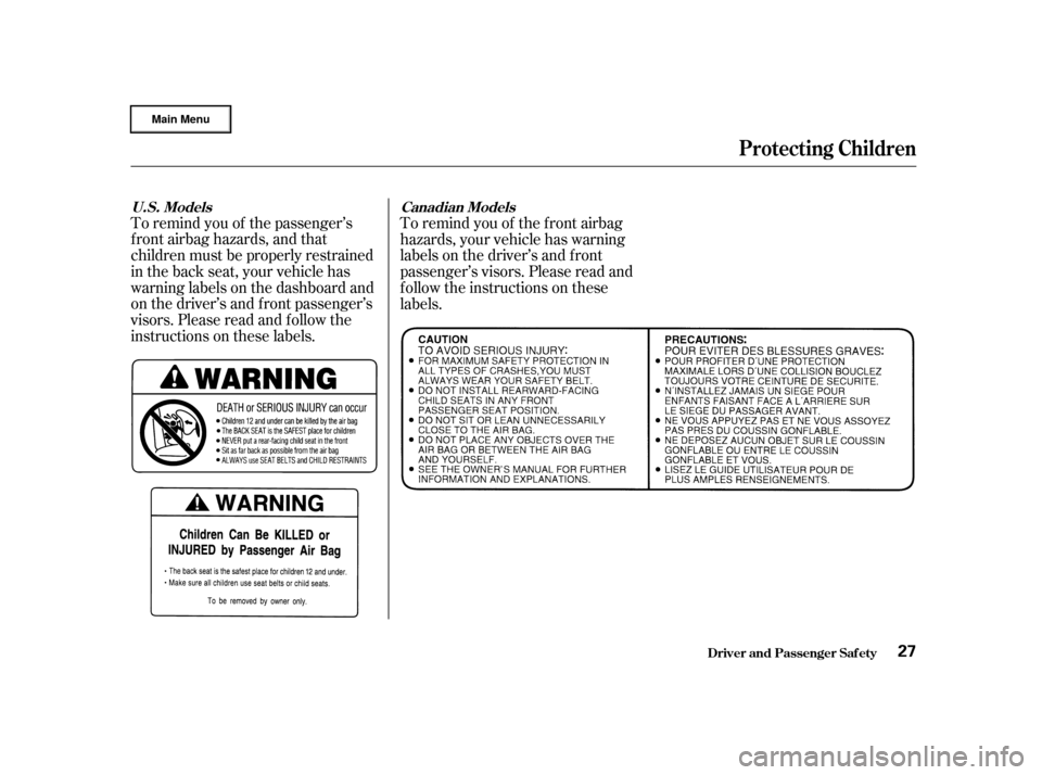 HONDA CR-V 2002 RD4-RD7 / 2.G Owners Manual To remind you of the passenger’s
f ront airbag hazards, and that
children must be properly restrained
in the back seat, your vehicle has
warninglabelsonthedashboardand
on the driver’s and f ront p HONDA CR-V 2002 RD4-RD7 / 2.G Owners Manual To remind you of the passenger’s
f ront airbag hazards, and that
children must be properly restrained
in the back seat, your vehicle has
warninglabelsonthedashboardand
on the driver’s and f ront p