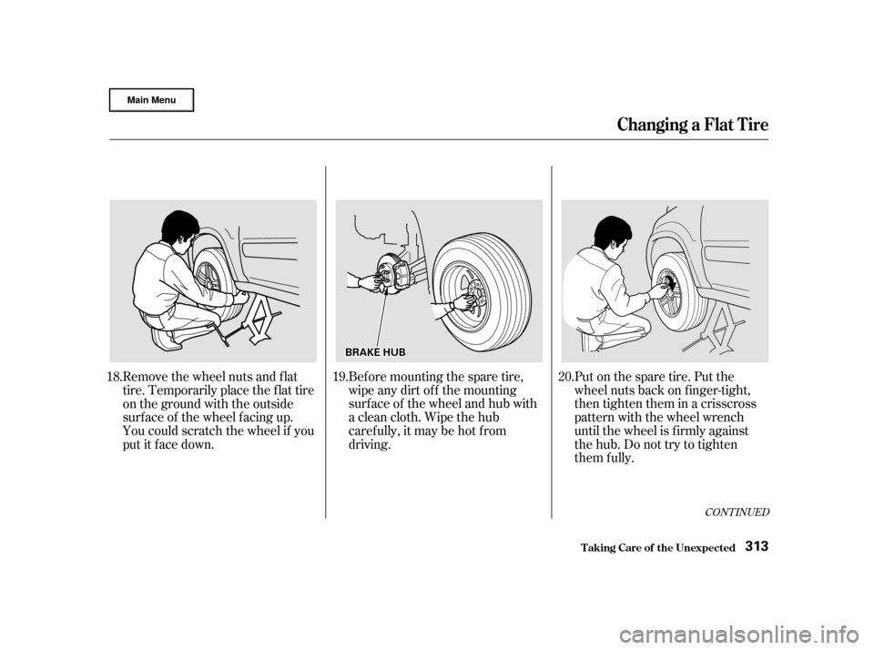 HONDA CR-V 2002 RD4-RD7 / 2.G Owners Manual CONT INUED
Put on the spare tire. Put the
wheel nuts back on f inger-tight,
then tighten them in a crisscross
pattern with the wheel wrench
until the wheel is f irmly against
the hub. Do not try to ti