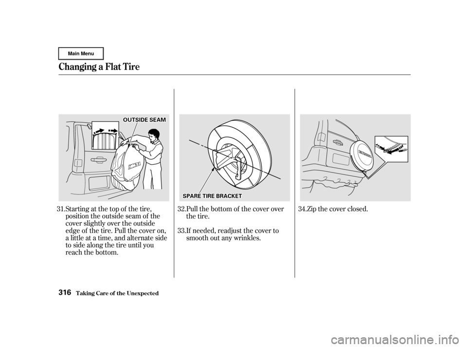 HONDA CR-V 2002 RD4-RD7 / 2.G Owners Manual Starting at the top of the tire,
position the outside seam of the
cover slightly over the outside
edge of the tire. Pull the cover on,
a little at a time, and alternate side
to side along the tire unt