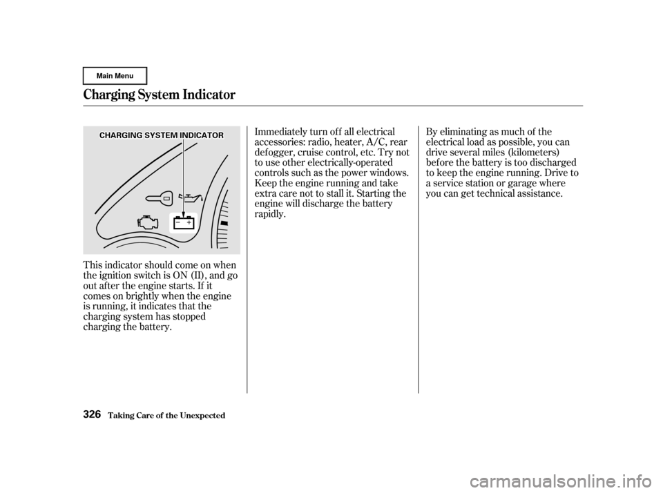 HONDA CR-V 2002 RD4-RD7 / 2.G Owners Manual This indicator should come on when
the ignition switch is ON (II), and go
out af ter the engine starts. If it
comes on brightly when the engine
is running, it indicates that the
charging system has st