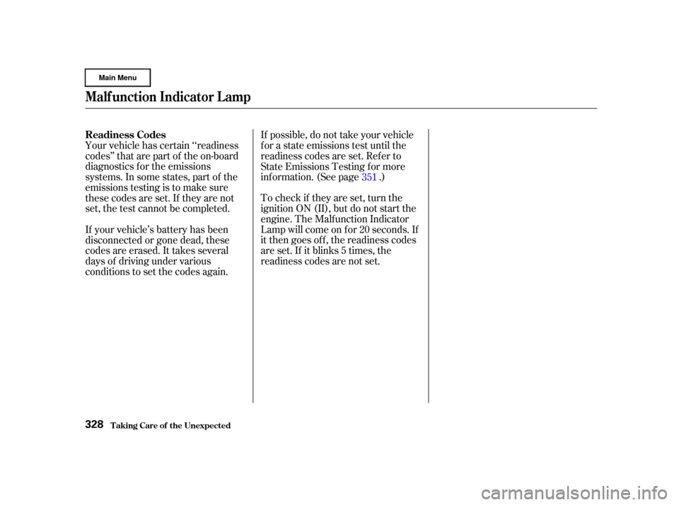HONDA CR-V 2002 RD4-RD7 / 2.G Owners Guide To check if they are set, turn the
ignition ON (II), but do not start the
engine. The Malf unction Indicator
Lamp will come on f or 20 seconds. If
it then goes of f , the readiness codes
are set. If i