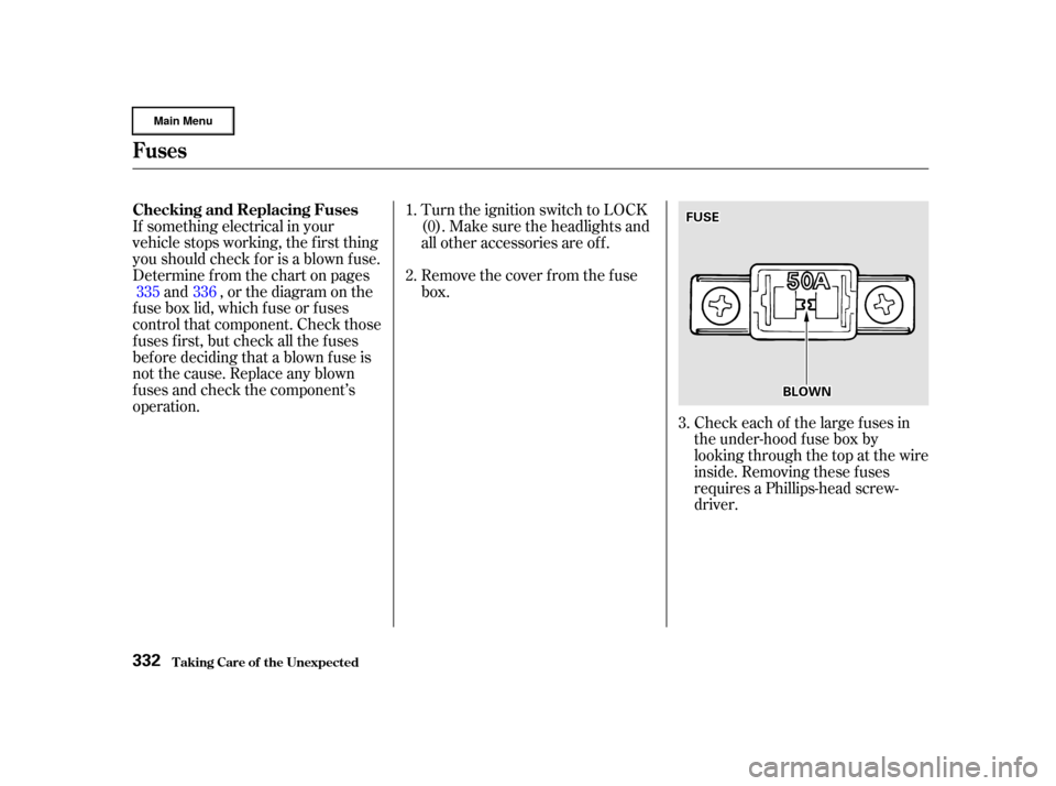 HONDA CR-V 2002 RD4-RD7 / 2.G Owners Manual If something electrical in your
vehicle stops working, the first thing
youshouldcheckforisablownfuse.
Determine f rom the chart on pagesand , or the diagram on the
fuse box lid, which fuse or fuses
co