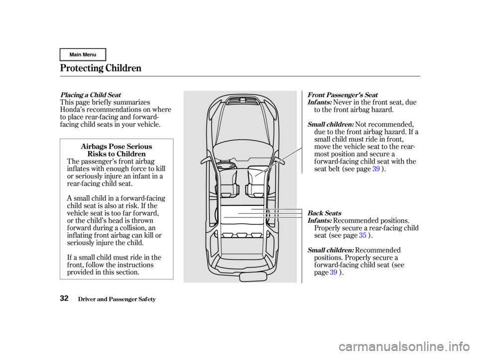 HONDA CR-V 2002 RD4-RD7 / 2.G Owners Manual If a small child must ride in the
f ront, f ollow the instructions
provided in this section.
This page brief ly summarizes
Honda’s recommendations on where
to place rear-facing and forward-
f acing 