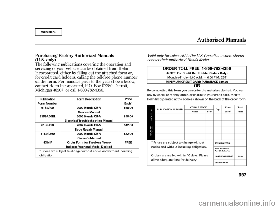 HONDA CR-V 2002 RD4-RD7 / 2.G User Guide ÎÎ
Î
µ
Î




$
#
The f ollowing publications covering the operation and
servicing of your vehicle can be obtained f rom Helm
Incorporated, either by f illing out the attached f o