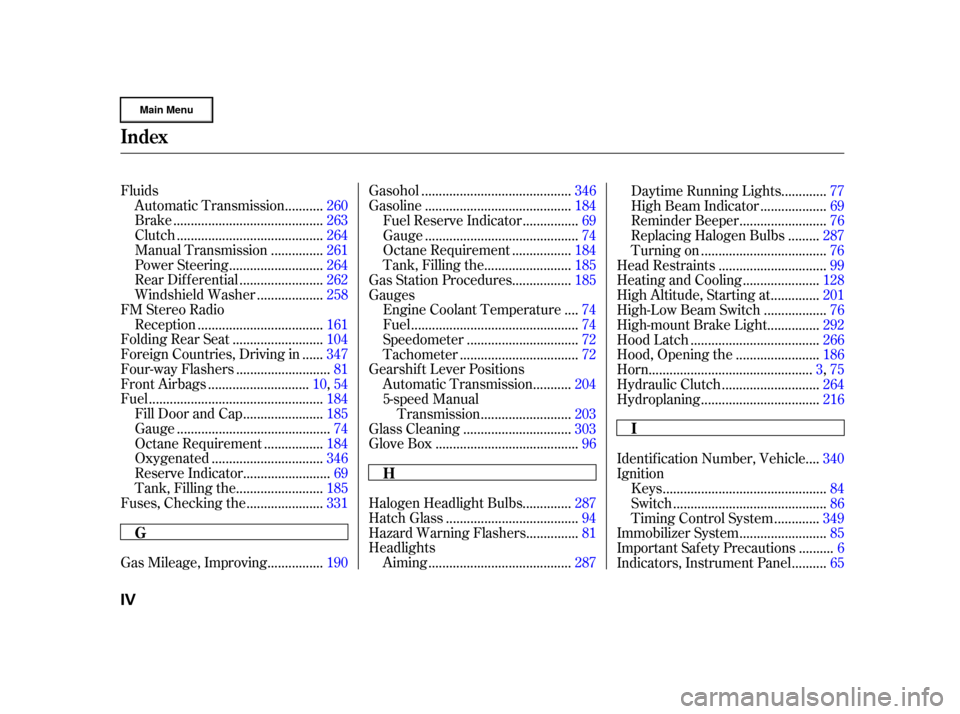 HONDA CR-V 2002 RD4-RD7 / 2.G User Guide Fluids..........
Automatic Transmission . 260
..........................................
Brake .263
.........................................
Clutch .264
..............
Manual Transmission . 261
.....