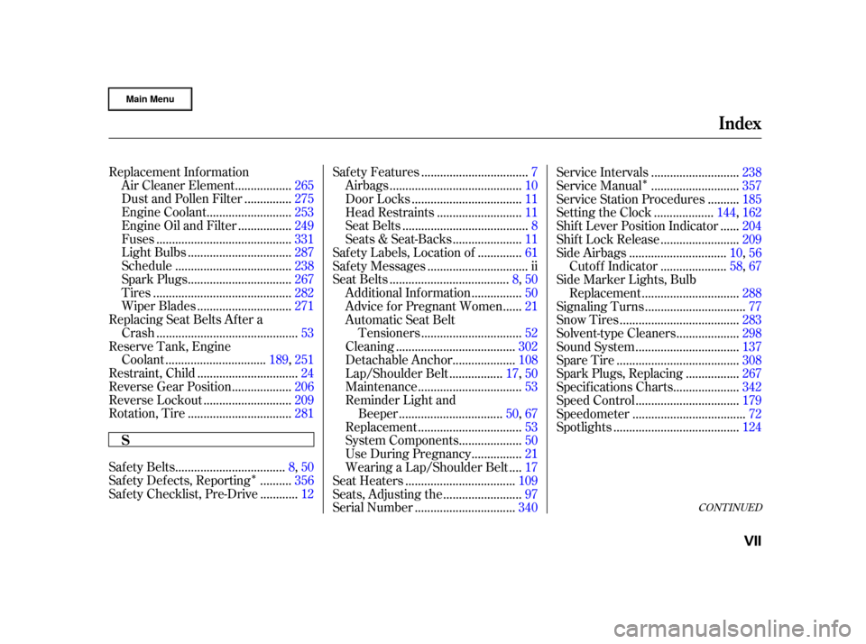 HONDA CR-V 2002 RD4-RD7 / 2.G Owners Manual ÎÎ
CONT INUED
Replacement Inf ormation
.................
Air Cleaner Element . 265
..............
Dust and Pollen Filter . 275
..........................
Engine Coolant .253
................
Engin